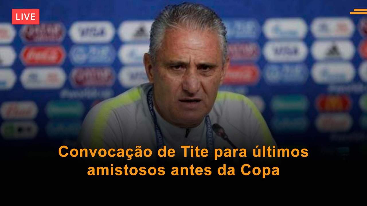 Convocação De Tite Para últimos Amistosos Antes Da Copa é O Tema Da